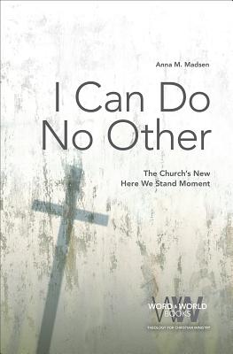 Image for I Can Do No Other: The Church's New Here We Stand Moment (Word & World) I Can Do No Other: The Church's New Here We Stand Moment (Word & World)