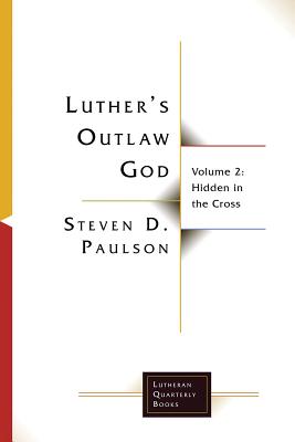 Luther's Outlaw God - Volume 2: Hidden In The Cross
