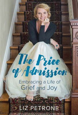 Image for The Price of Admission: Embracing a Life of Grief and Joy The Price of Admission: Embracing a Life of Grief and Joy