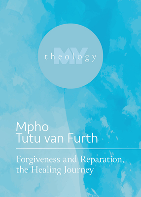 Forgiveness and Reparation, the Healing Journey (My Theology, 6)