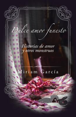 Dulce Amor Funesto Historias De Amor Y Otros Monstruos