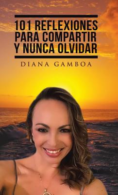 101 Reflexiones para compartir y nunca olvidar (Spanish Edition) Image for 101 Reflexiones para compartir y nunca olvidar (Spanish Edition)