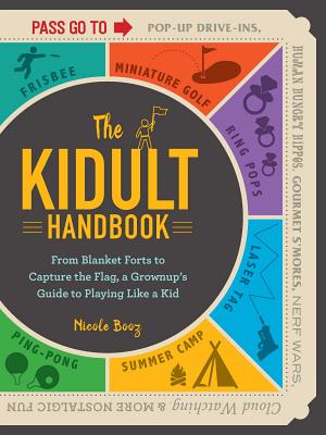 Image for The Kidult Handbook: From Blanket Forts to Capture the Flag, a Grownup's Guide to Playing Like a Kid