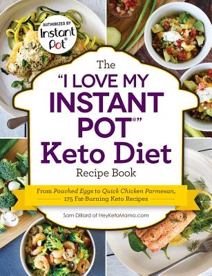The 'I Love My Instant Pot ' Keto Diet Recipe Book: From Poached Eggs to Quick Chicken Parmesan, 175 Fat-Burning Keto Recipes ('I Love My' Series)