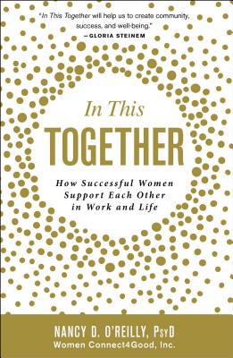 In This Together: How Successful Women Support Each Other in Work and Life
