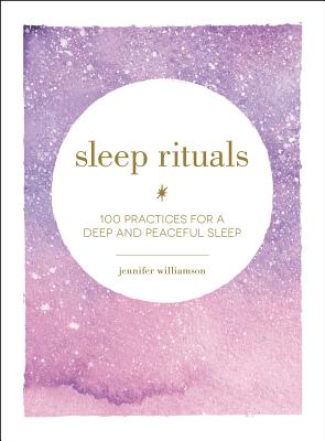Sleep Rituals: 100 Practices for a Deep and Peaceful Sleep