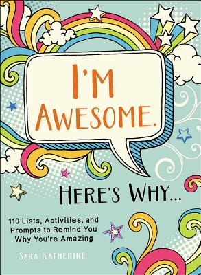 I'm Awesome. Here's Why.: 110 Lists, Activities, and Prompts to Remind You Why You're Amazing