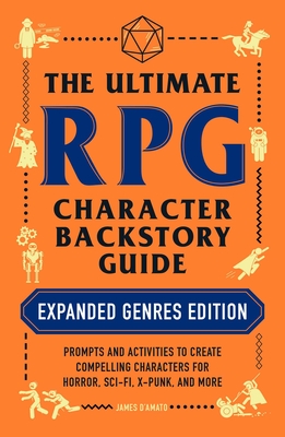 Ultimate RPG Character Backstory Guide: Expanded Genres Edition: Prompts and Activities to Create Compelling Characters for Horror, Sci-Fi, X-Punk, an