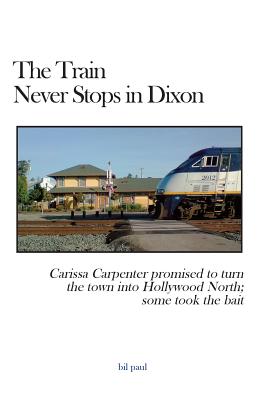 The Train Never Stops in Dixon: Carissa Carpenter promised to turn the town into Hollywood North; some took the bait