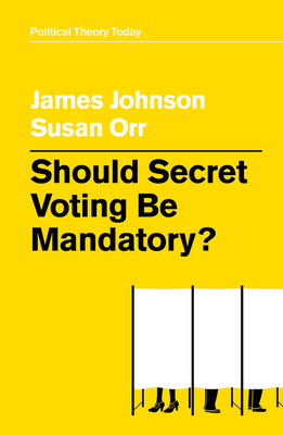 Should Secret Voting Be Mandatory (Political Theory Today)