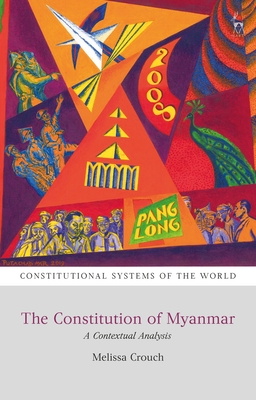 The Constitution of Myanmar: A Contextual Analysis (Constitutional Systems of the World)
