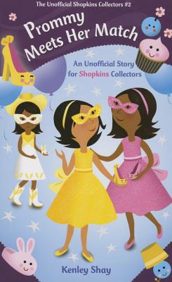 Prommy Meets Her Match: An Unofficial Story for Shopkins Collectors (Unofficial Shopkins Collectors)