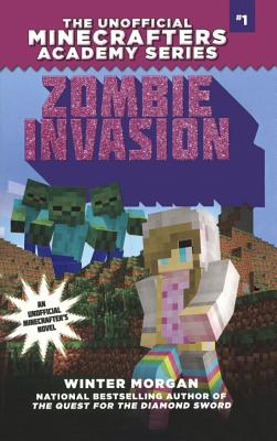 Zombie Invasion: The Unofficial Minecrafters Academy Series, Book One