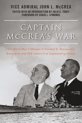 Captain McCrea's War: The World War II Memoir of Franklin D. Roosevelt's Naval Aide and USS Iowa's First Commanding Officer