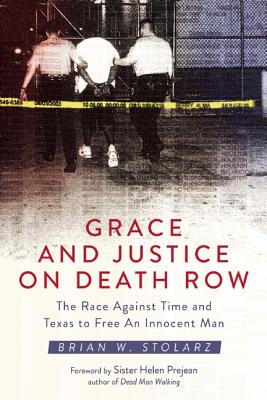 Grace And Justice On Death Row. The Race against Time and Texas to Free an Innocent Man.