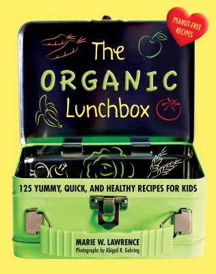 Organic Lunchbox: 125 Yummy, Quick, and Healthy Recipes for Kids