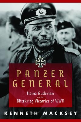 Panzer General: Heinz Guderian and the Blitzkrieg Victories of WWII