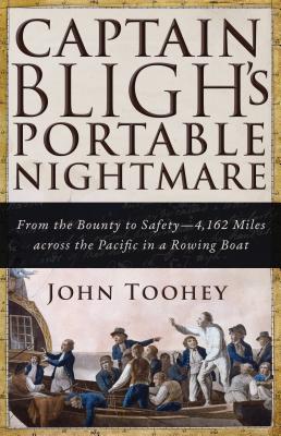 Captain Bligh's Portable Nightmare: From the Bounty to Safety--4,162 Miles Across the Pacific in a Rowing Boat