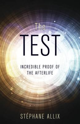 Image for The Test: Incredible Proof of the Afterlife The Test: Incredible Proof of the Afterlife