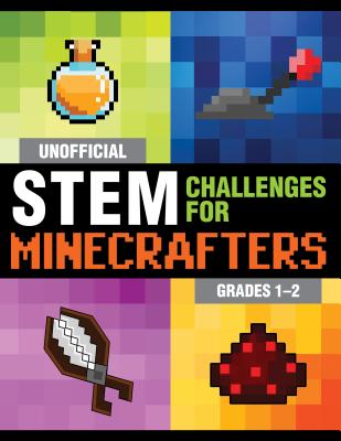 Unofficial STEM Challenges for Minecrafters: Grades 12 (STEM for Minecrafters)