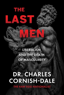 Image for The Last Men: Liberalism and the Death of Masculinity The Last Men: Liberalism and the Death of Masculinity