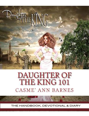 Image for Daughter Of The King 101: The Handbook, Devotional & Diary Daughter Of The King 101: The Handbook, Devotional & Diary