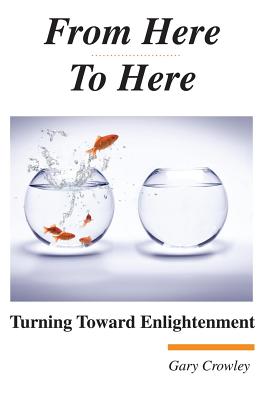 Image for From Here To Here: Turning Toward Enlightenment From Here To Here: Turning Toward Enlightenment