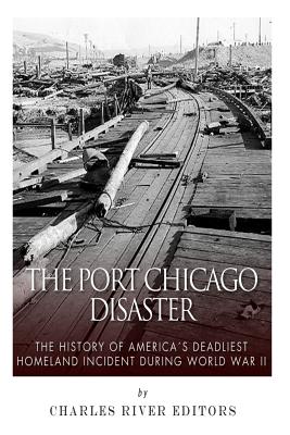 The Port Chicago Disaster: The History of America's Deadliest Homeland Incident During World War II