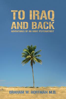 To Iraq and Back: Adventures of an Army Psychiatrist.