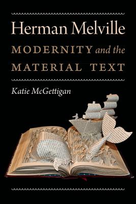 Herman Melville: Modernity and the Material Text (Becoming Modern: New Nineteenth-Century Studies)