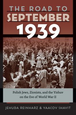 The Road to September 1939: Polish Jews, Zionists, and the Yishuv on the Eve of World War II (Tauber Institute for the Study of European Jewry)