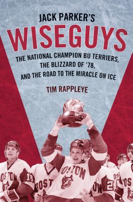 Jack Parker's Wiseguys: The National Champion BU Terriers, the Blizzard of 78, and the Road to the Miracle on Ice