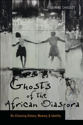 Ghosts of the African Diaspora: Re-Visioning History, Memory, and Identity (Re-Mapping the Transnational: A Dartmouth Series in American Studies)