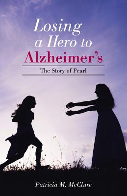 Losing a Hero to Alzheimer's: The Story Of Pearl