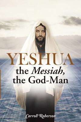 Yeshua, the Messiah, the GodMan