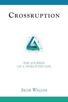 Image for Crossruption: The Journey of a Disrupted Life