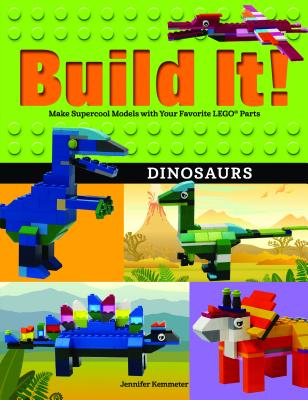Build It! Dinosaurs: Make Supercool Models with Your Favorite Lego(r) Parts