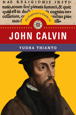 An Explorer's Guide to John Calvin (Explorer's Guides)