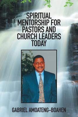 SPIRITUAL MENTORSHIP FOR PASTORS AND CHURCH LEADERS TODAY Image for SPIRITUAL MENTORSHIP FOR PASTORS AND CHURCH LEADERS TODAY