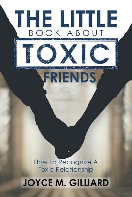 The Little Book About Toxic Friends: How To Recognize A Toxic Relationship Image for The Little Book About Toxic Friends: How To Recognize A Toxic Relationship