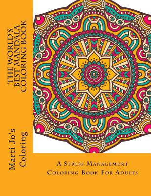 World's Best Mandala Coloring Book: A Stress Management Coloring Book For Adults