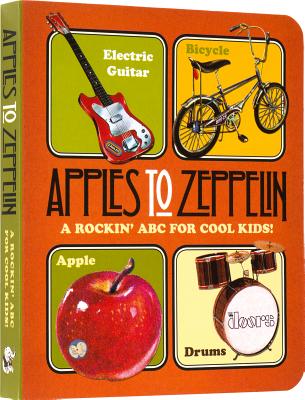 Apples to Zeppelin Board Book: A Rockin' ABC for Cool Kids! (Music Legends and Learning for Kids)
