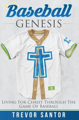 Image for Baseball Genesis: Living For Christ Through The Game Of Baseball Baseball Genesis: Living For Christ Through The Game Of Baseball