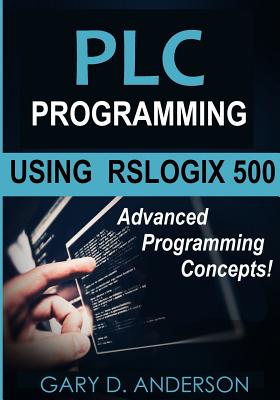 Image for PLC Programming Using RSLogix 500: Advanced Programming Concepts! PLC Programming Using RSLogix 500: Advanced Programming Concepts!
