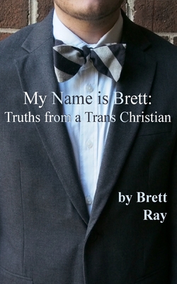 My Name is Brett: Truths from a Trans Christian