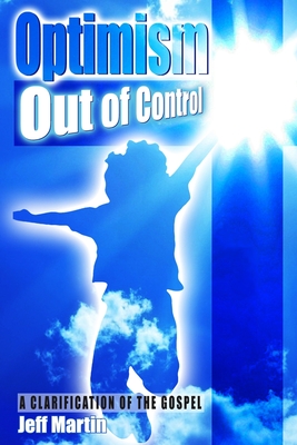 Optimism Out of Control: A clarification of the gospel of Jesus Christ