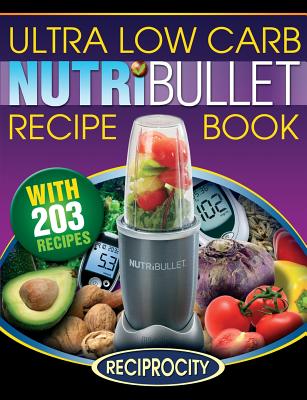 Image for NutriBullet Ultra Low Carb Recipe Book: 203 Ultra Low Carb Diabetic Friendly NutriBlast and Smoothie Recipes NutriBullet Ultra Low Carb Recipe Book: 203 Ultra Low Carb Diabetic Friendly NutriBlast and Smoothie Recipes