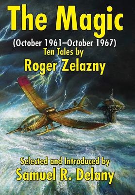 THE MAGIC (OCTOBER 1961 - OCTOBER 1967): TEN TALES BY ROGER ZELAZNY