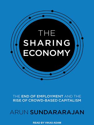 Image for The Sharing Economy: The End of Employment and the Rise of Crowd-Based Capitalism