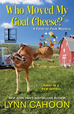 Who Moved My Goat Cheese (A Farm-to-Fork Mystery)